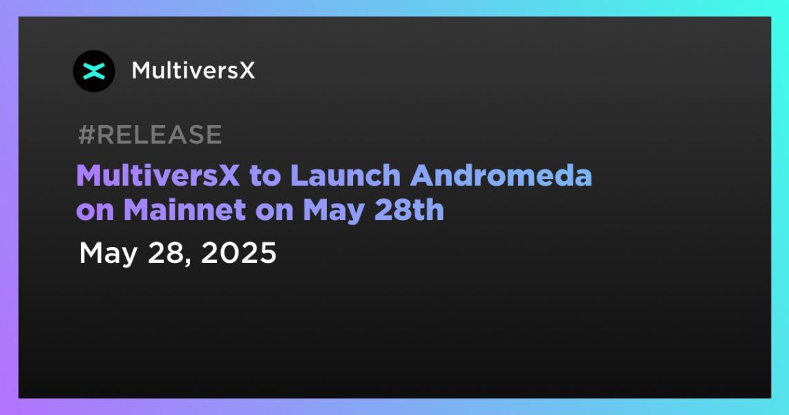 اخبارMultiversX to Launch Andromeda on Mainnet on May 28th