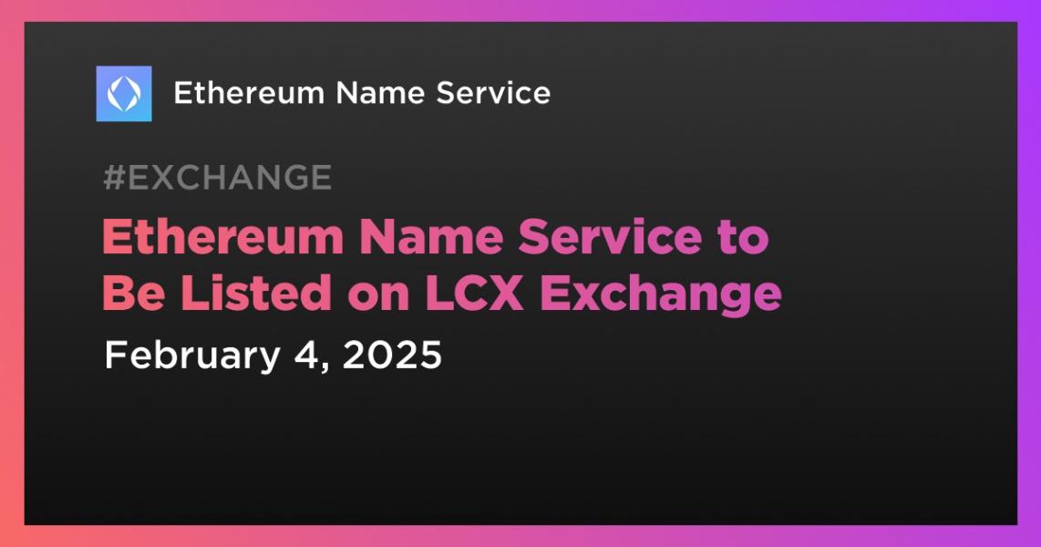 اخبارEthereum Name Service to Be Listed on LCX Exchange
