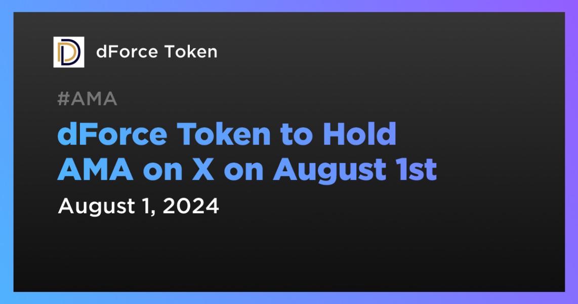 اخبارdForce Token to Hold AMA on X on August 1st