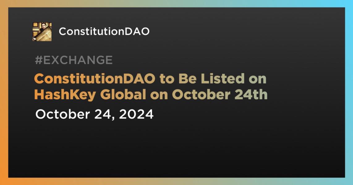 ConstitutionDAO to Be Listed on HashKey Global on October 24th