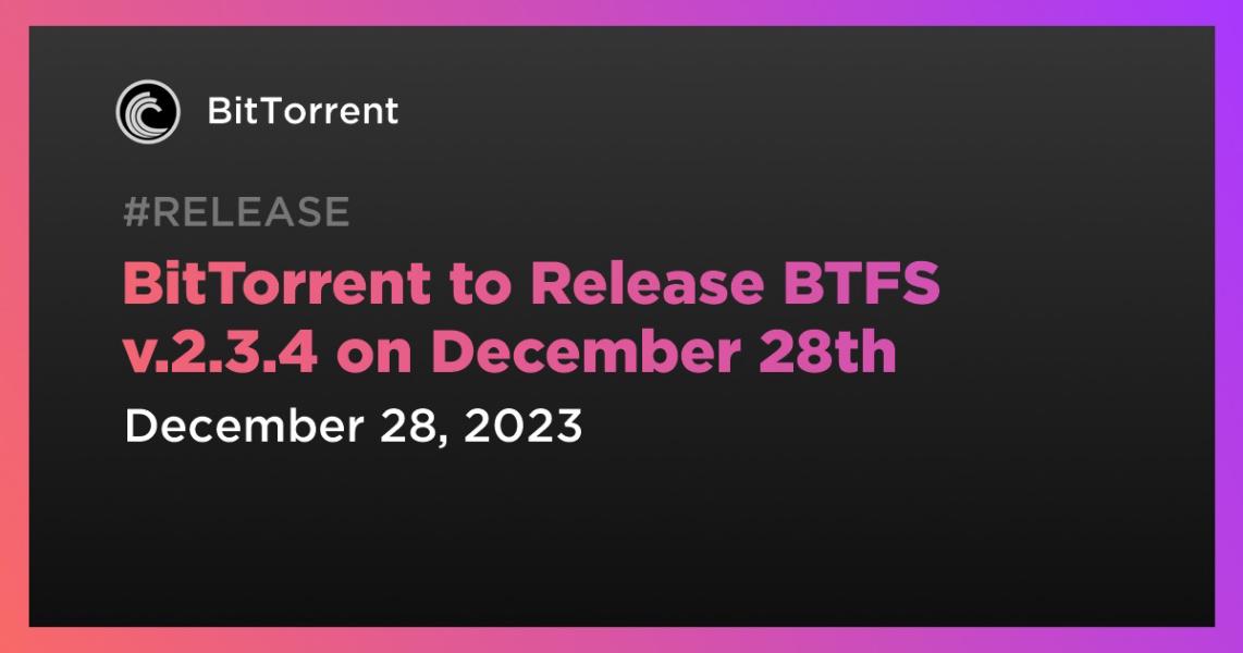 اخبارBitTorrent to Release BTFS v.2.3.4 on December 28th