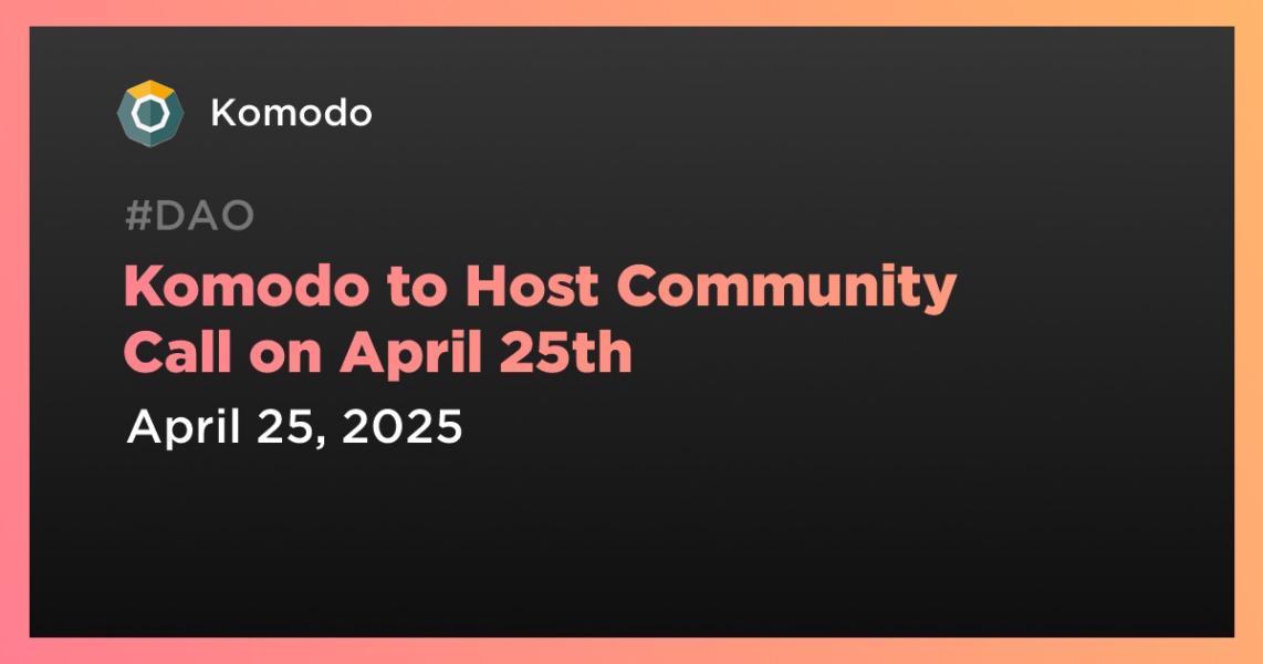 Komodo to Host Community Call on April 25th