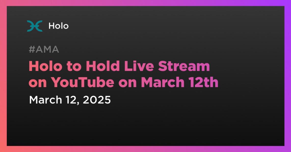 اخبارHolo to Hold Live Stream on YouTube on March 12th
