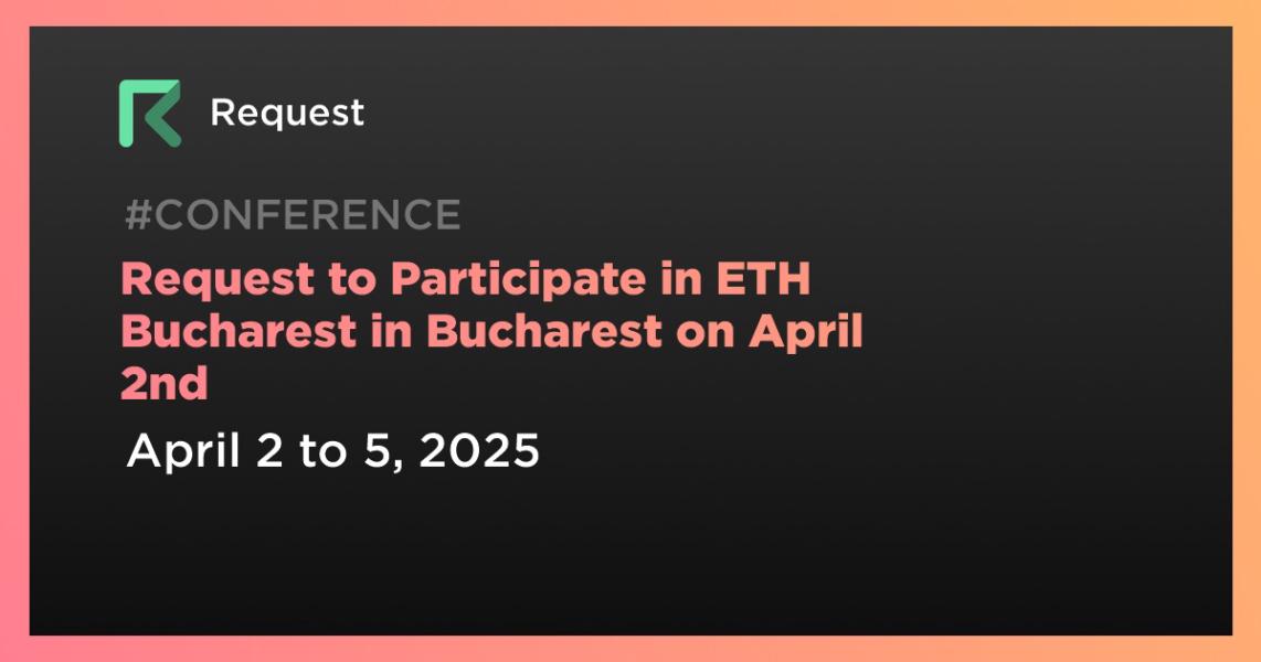 Request to Participate in ETH Bucharest in Bucharest on April 2nd