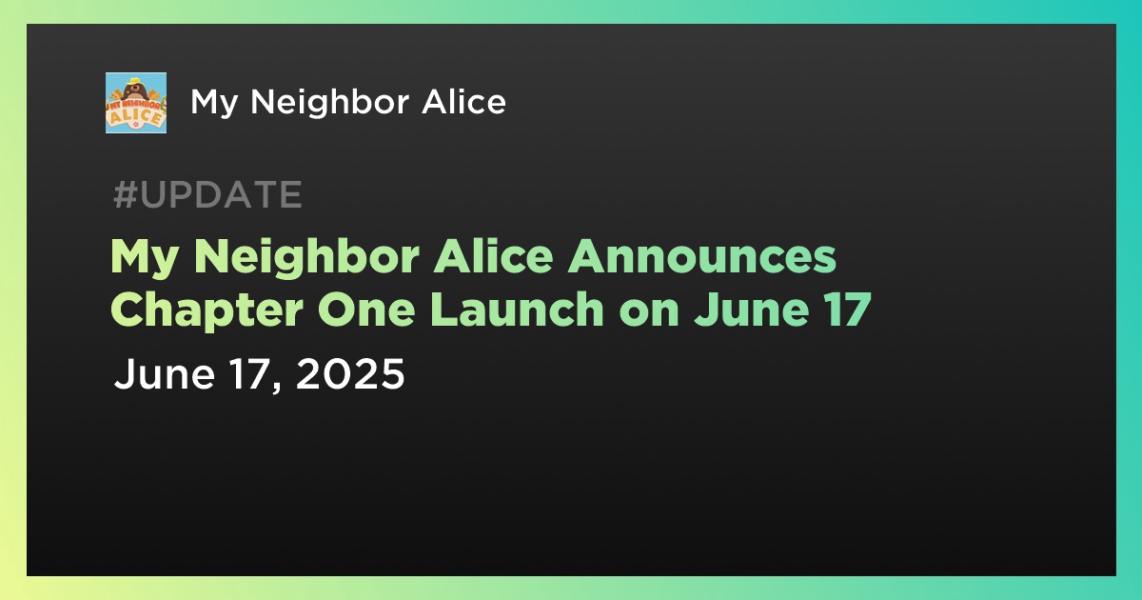 اخبارMy Neighbor Alice Announces Chapter One Launch on June 17