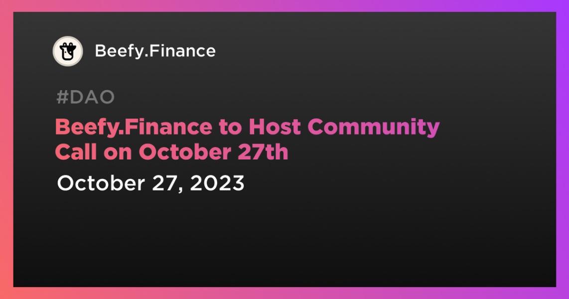 اخبارBeefy.Finance to Host Community Call on October 27th