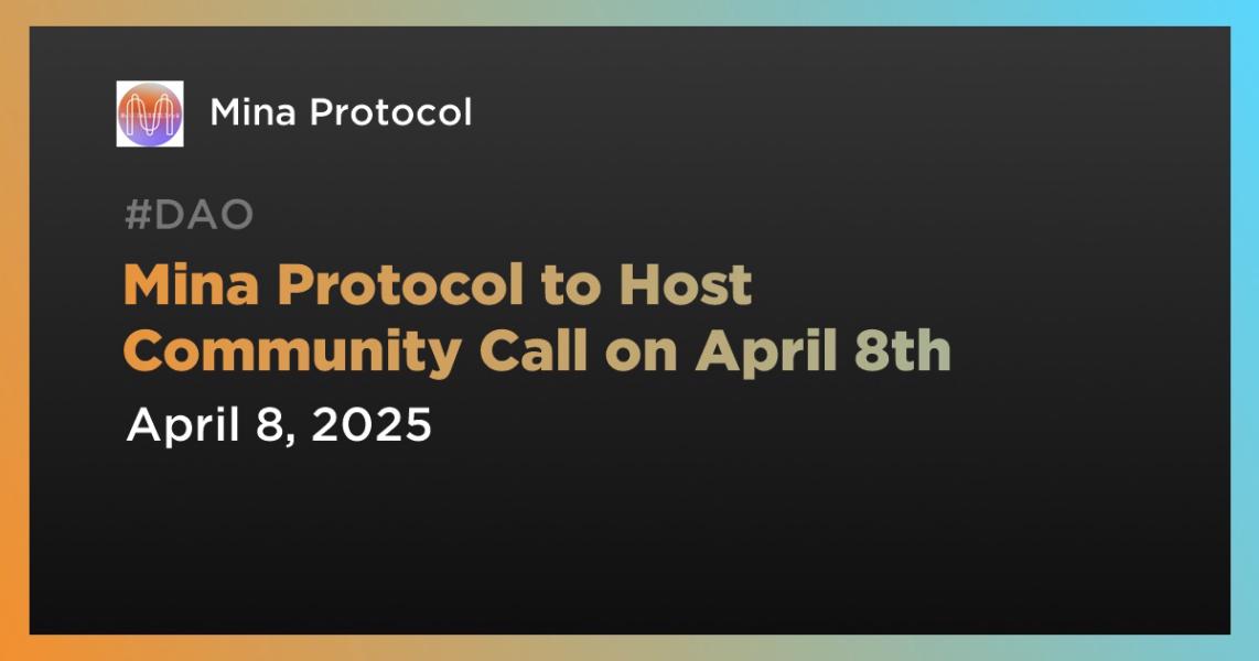 Mina Protocol to Host Community Call on April 8th