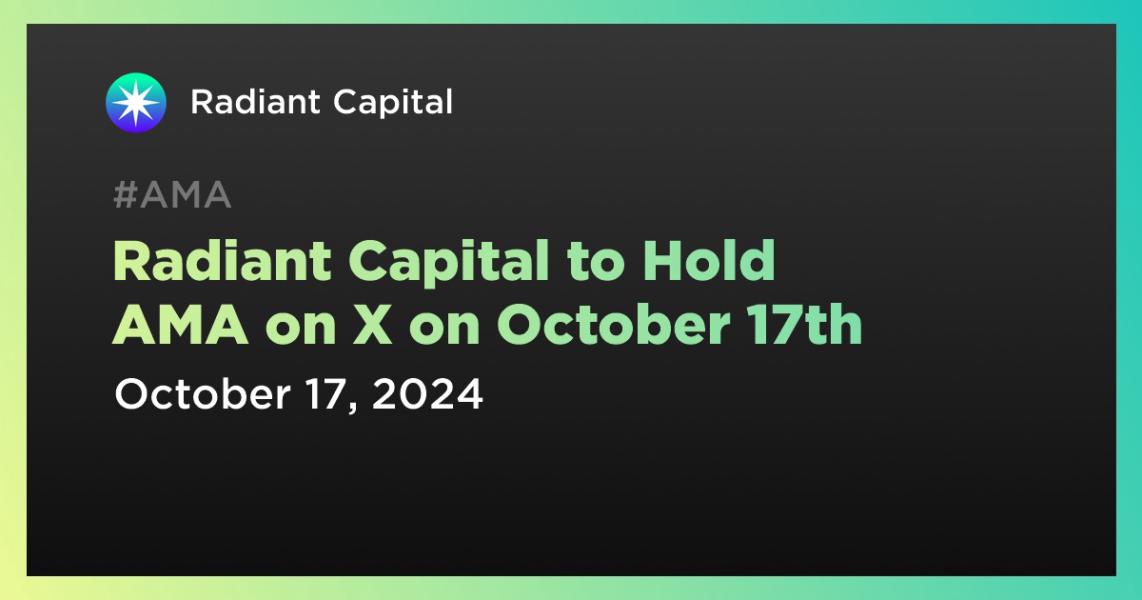 Radiant Capital to Hold AMA on X on October 17th