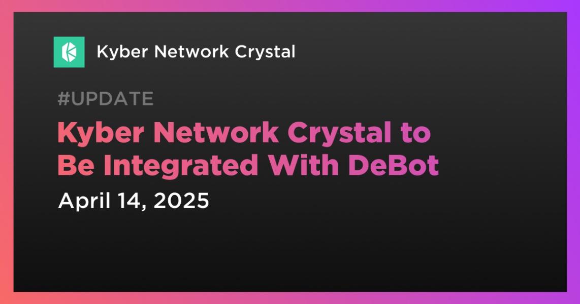 Kyber Network Crystal to Be Integrated With DeBot