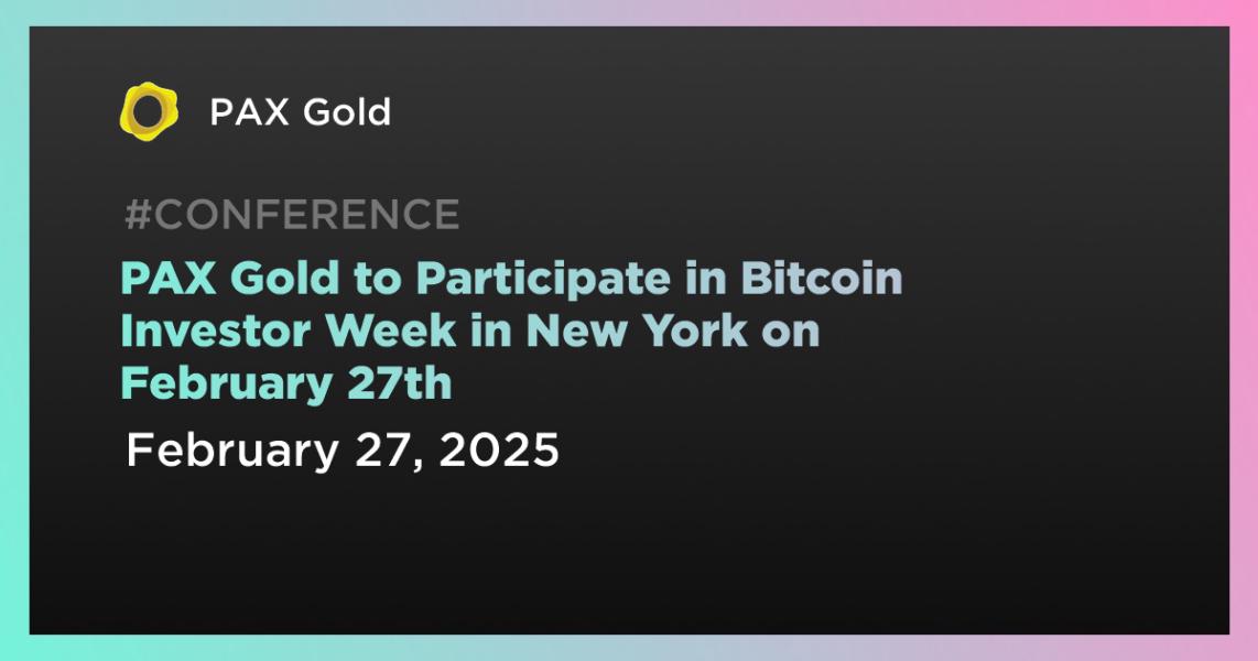 اخبارPAX Gold to Participate in Bitcoin Investor Week in New York on February 27th