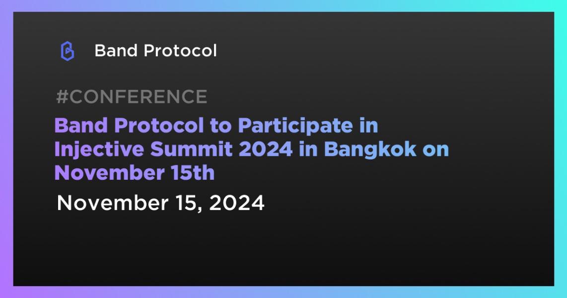 اخبارBand Protocol to Participate in Injective Summit 2024 in Bangkok on November 15th