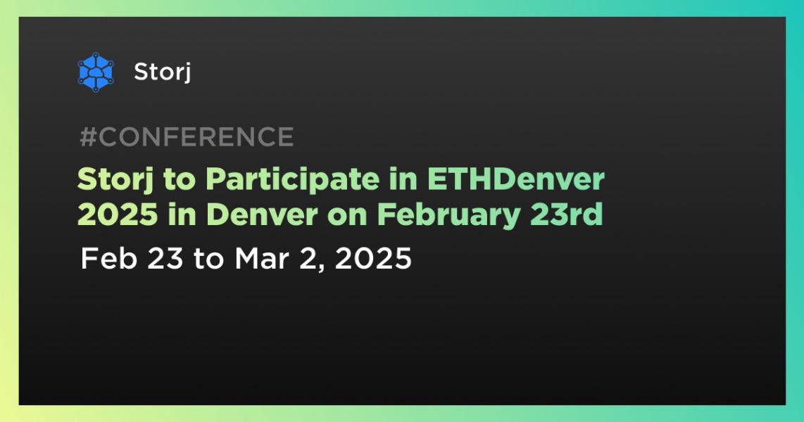 اخبارStorj to Participate in ETHDenver 2025 in Denver on February 23rd