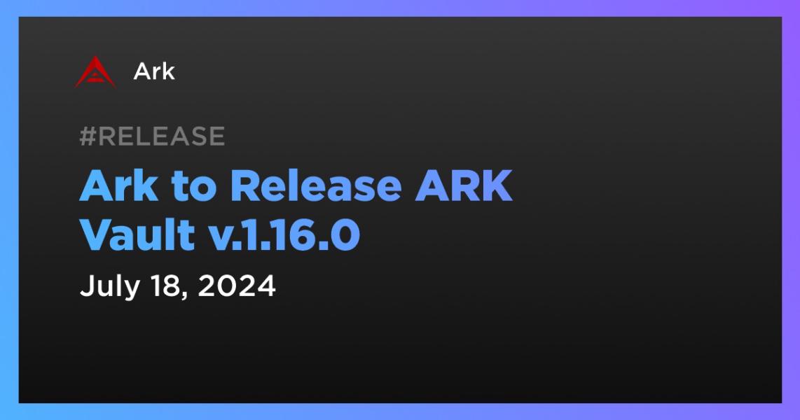 اخبارArk to Release ARK Vault v.1.16.0