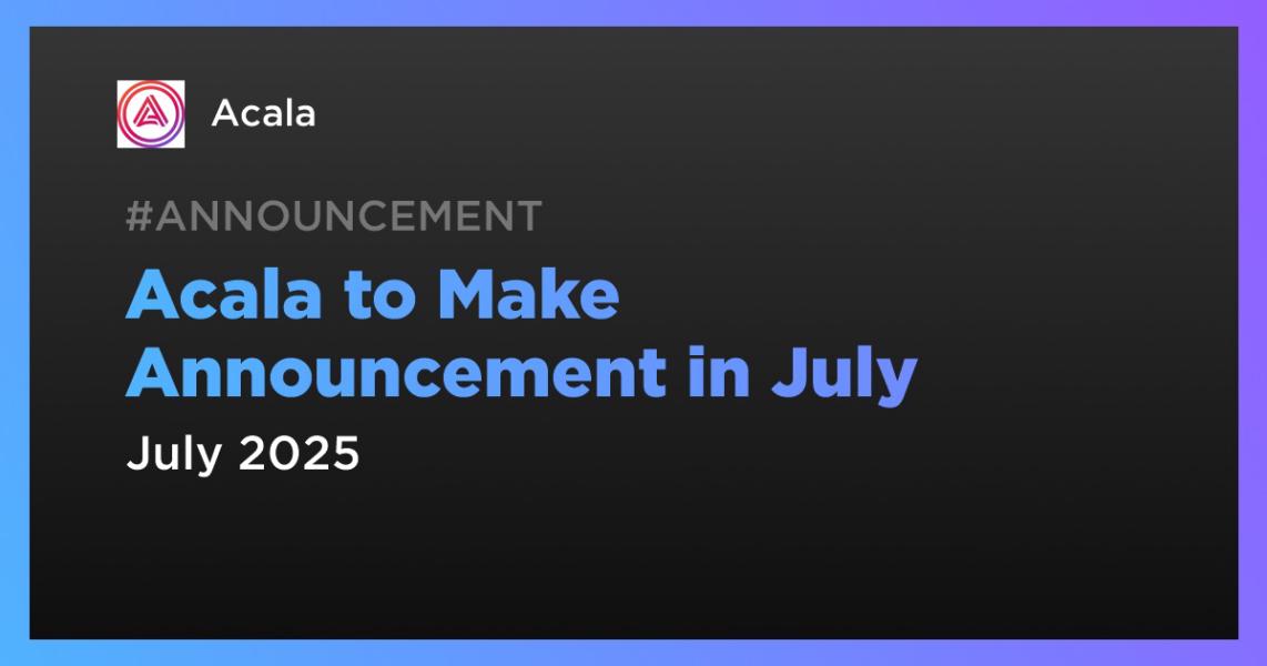 اخبارAcala to Make Announcement in July