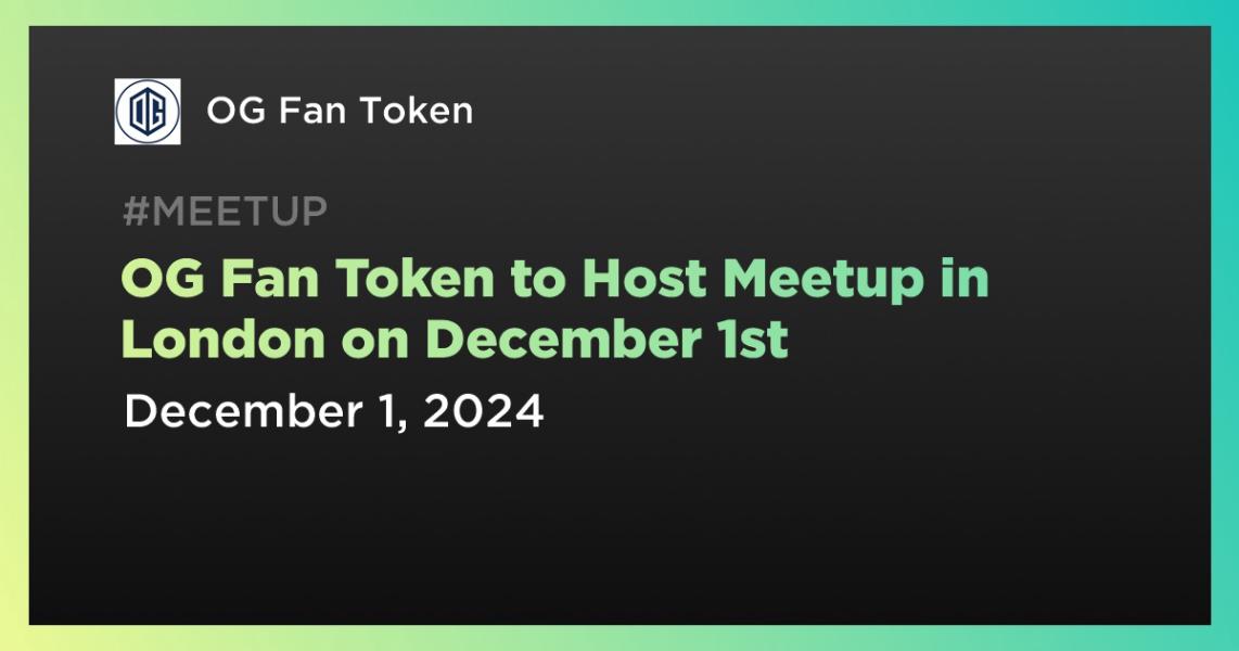 OG Fan Token to Host Meetup in London on December 1st