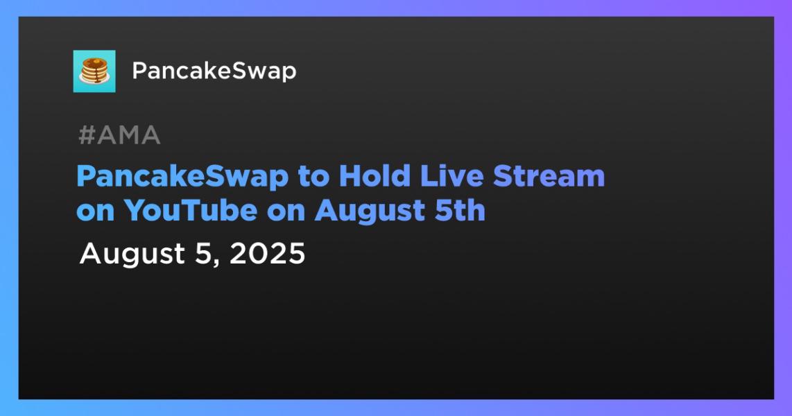 اخبارPancakeSwap در تاریخ 5 اوت یک پخش زنده در یوتیوب برگزار خواهد کرد