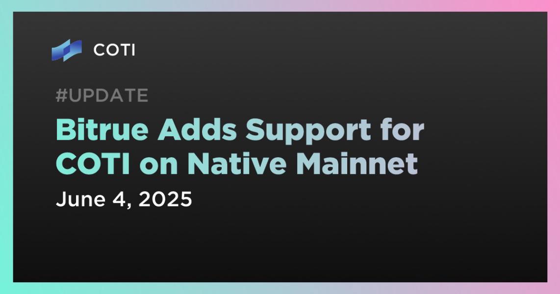 اخبارBitrue Adds Support for COTI on Native Mainnet