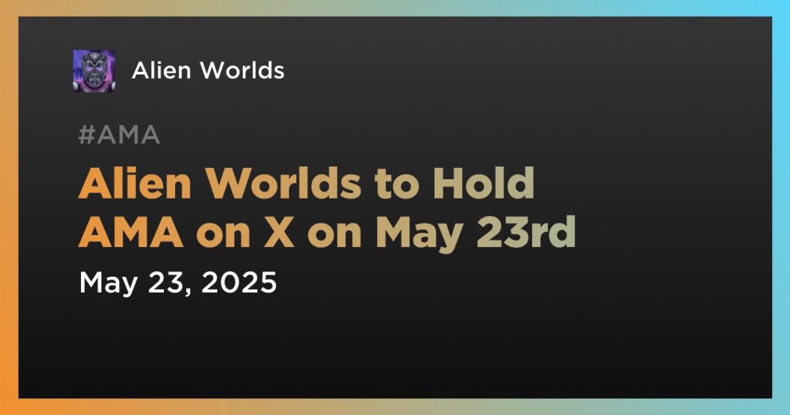 Alien Worlds to Hold AMA on X on May 23rd
