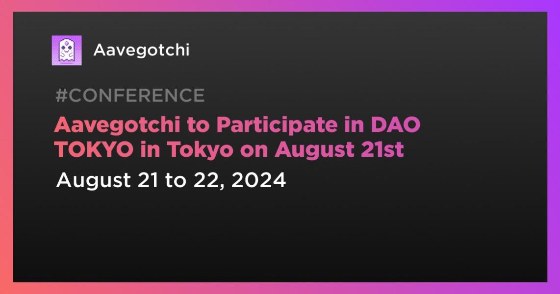 Aavegotchi to Participate in DAO TOKYO in Tokyo on August 21st