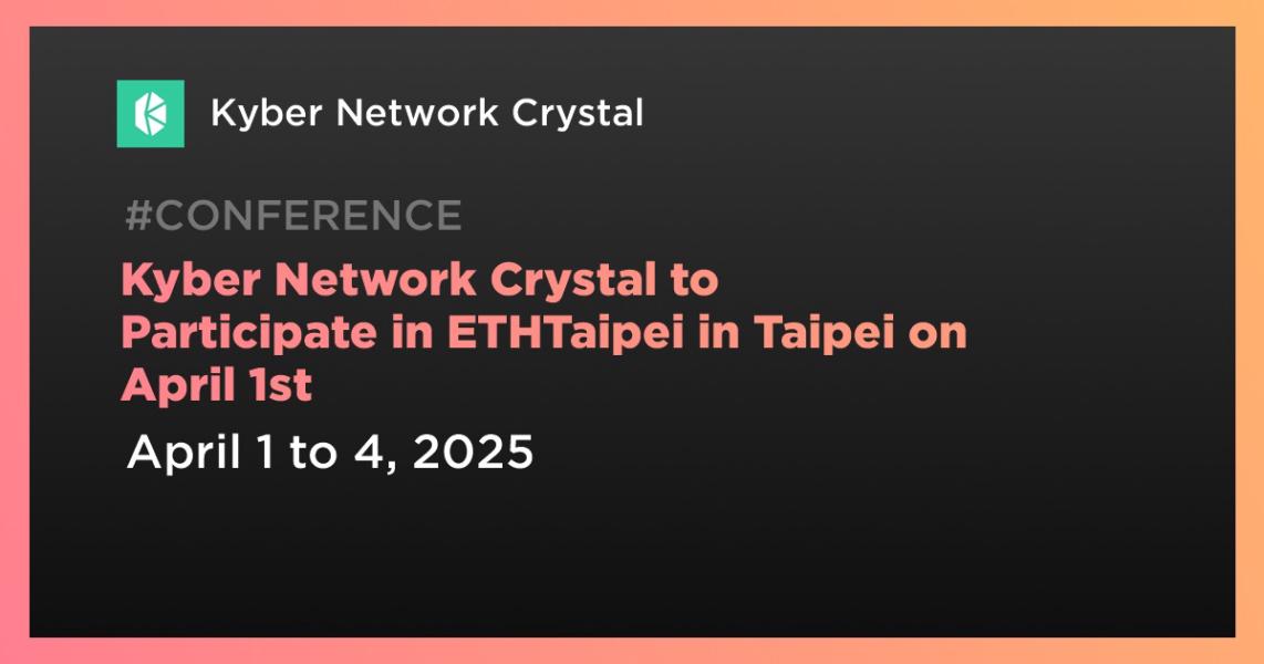 اخبارKyber Network Crystal to Participate in ETHTaipei in Taipei on April 1st