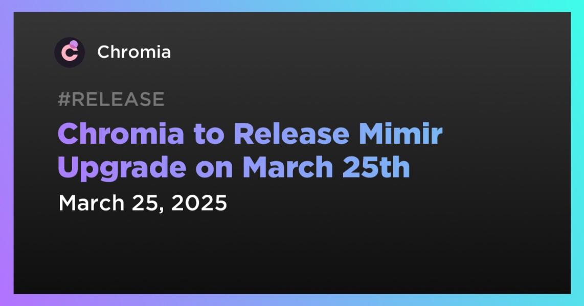 اخبارChromia to Release Mimir Upgrade on March 25th