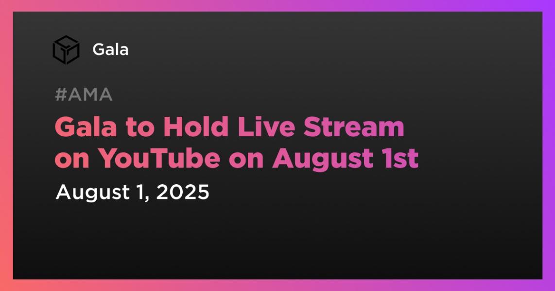 Gala در تاریخ 1 اوت یک پخش زنده در یوتیوب برگزار خواهد کرد.
