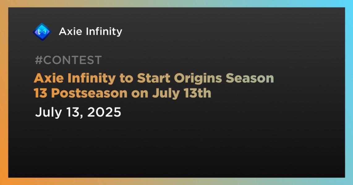 اخبارAxie Infinity to Start Origins Season 13 Postseason on July 13th