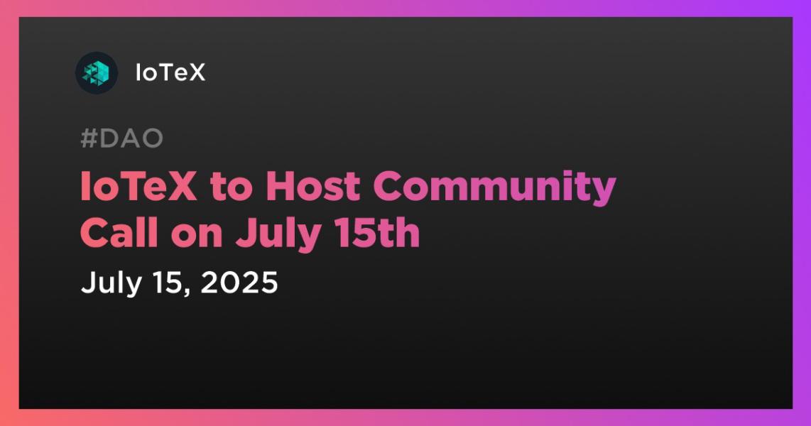 اخبارIoTeX to Host Community Call on July 15th