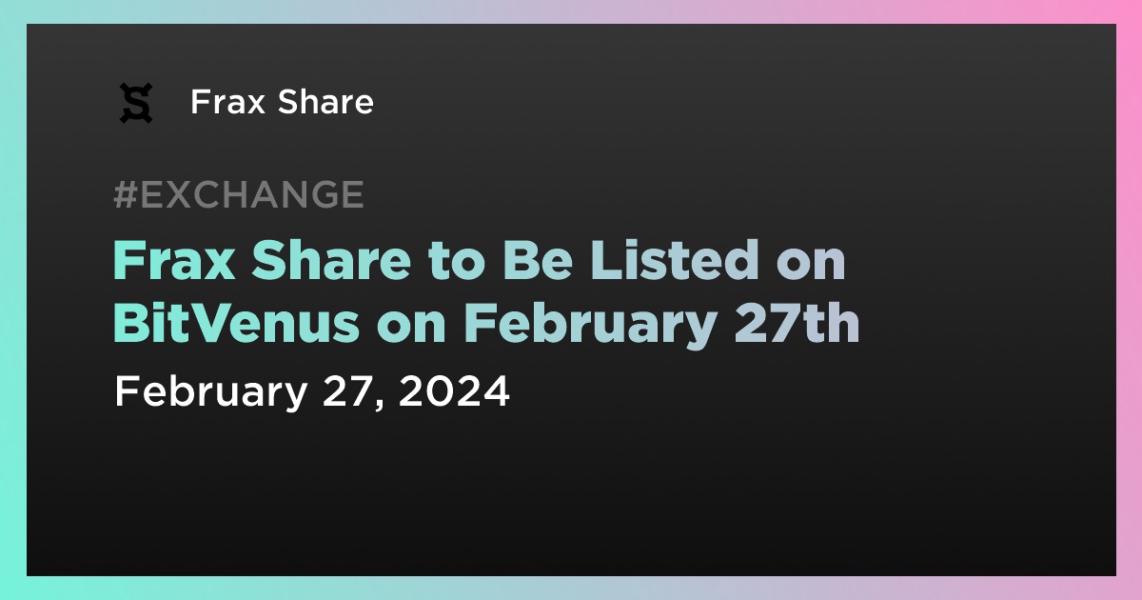 اخبارFrax Share to Be Listed on BitVenus on February 27th