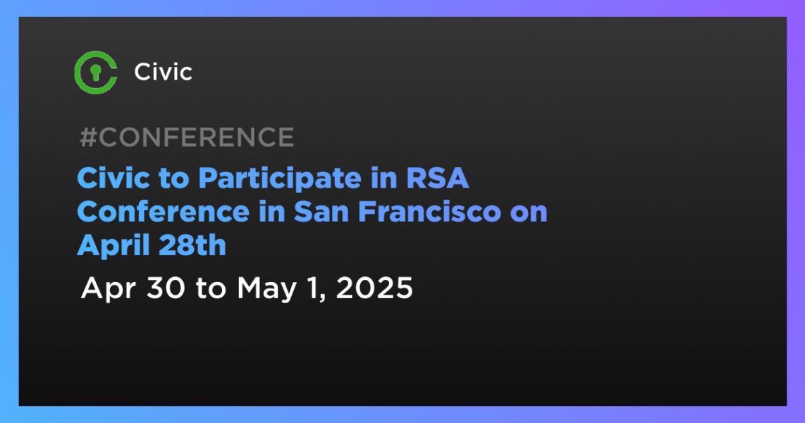 اخبارCivic to Participate in RSA Conference in San Francisco on April 28th
