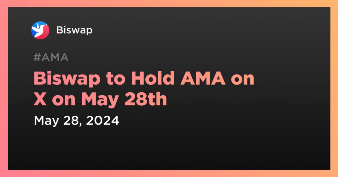 اخبارBiswap to Hold AMA on X on May 28th