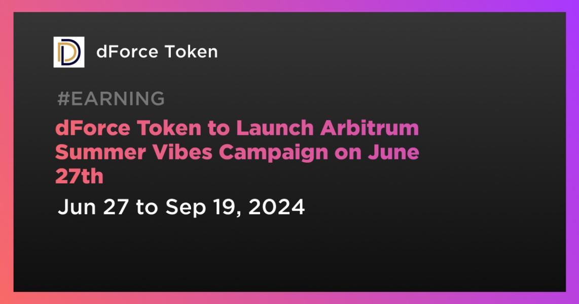 dForce Token to Launch Arbitrum Summer Vibes Campaign on June 27th