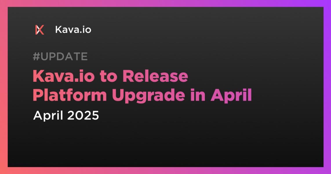 اخبارKava.io to Release Platform Upgrade in April