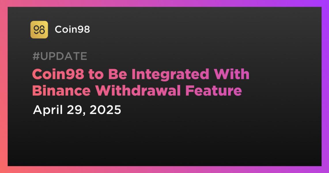 اخبارCoin98 to Be Integrated With Binance Withdrawal Feature