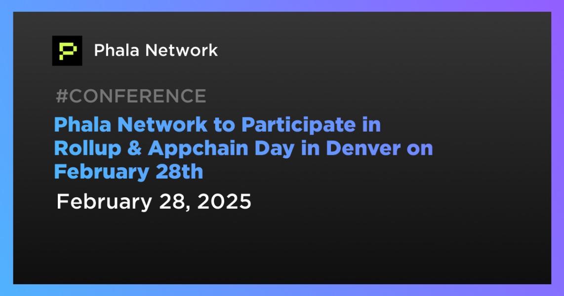 Phala Network to Participate in Rollup & Appchain Day in Denver on February 28th