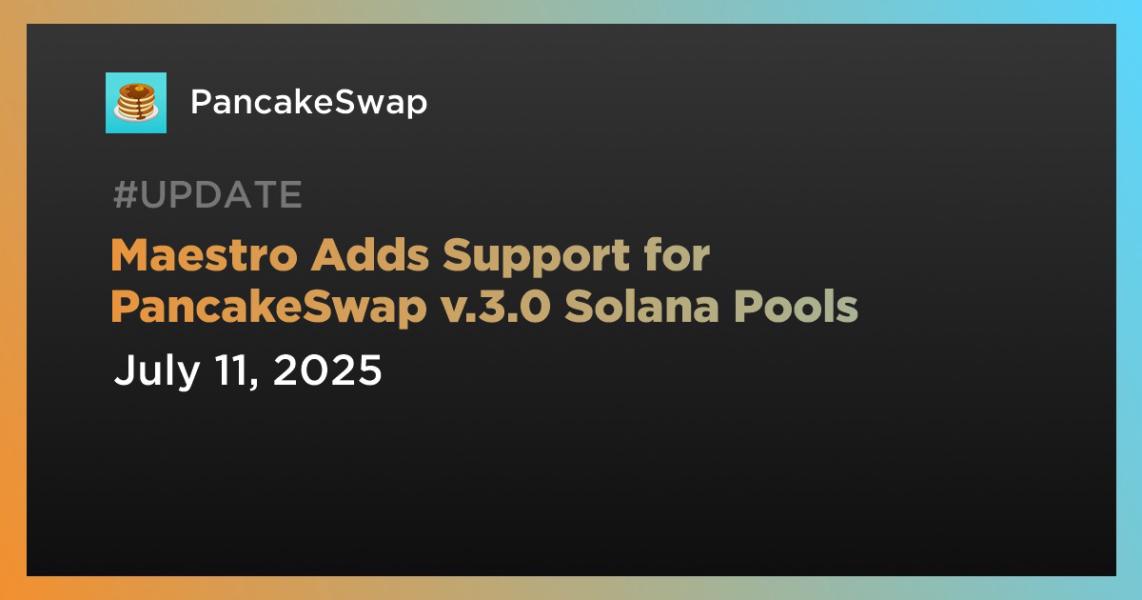 اخبارMaestro Adds Support for PancakeSwap v.3.0 Solana Pools