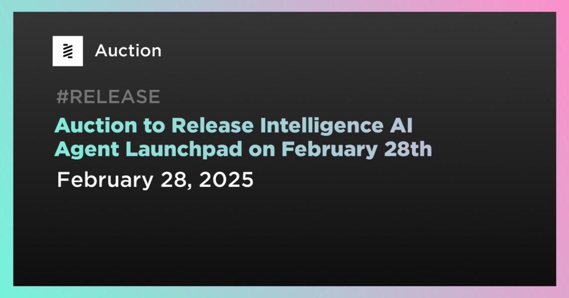اخبارAuction to Release Intelligence AI Agent Launchpad on February 28th
