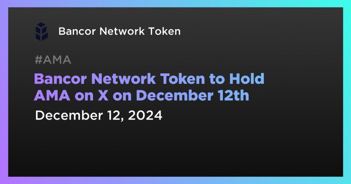 اخبارBancor Network Token to Hold AMA on X on December 12th