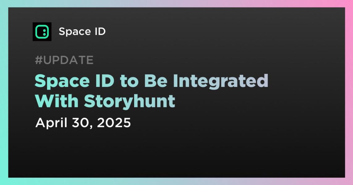 Space ID to Be Integrated With Storyhunt