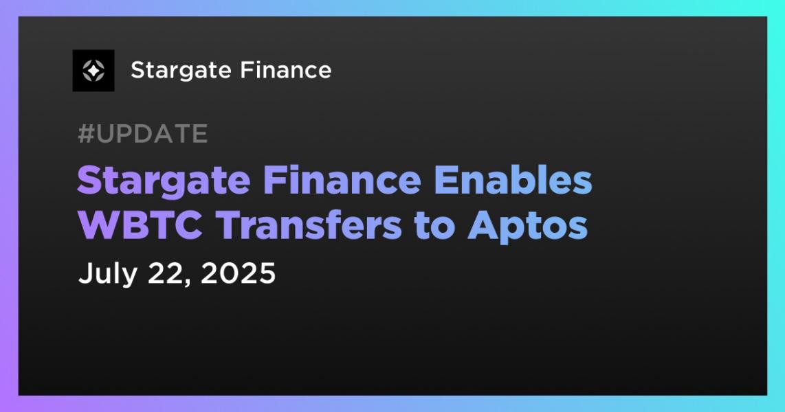 اخبارStargate Finance انتقال WBTC به Aptos را فعال کرد.