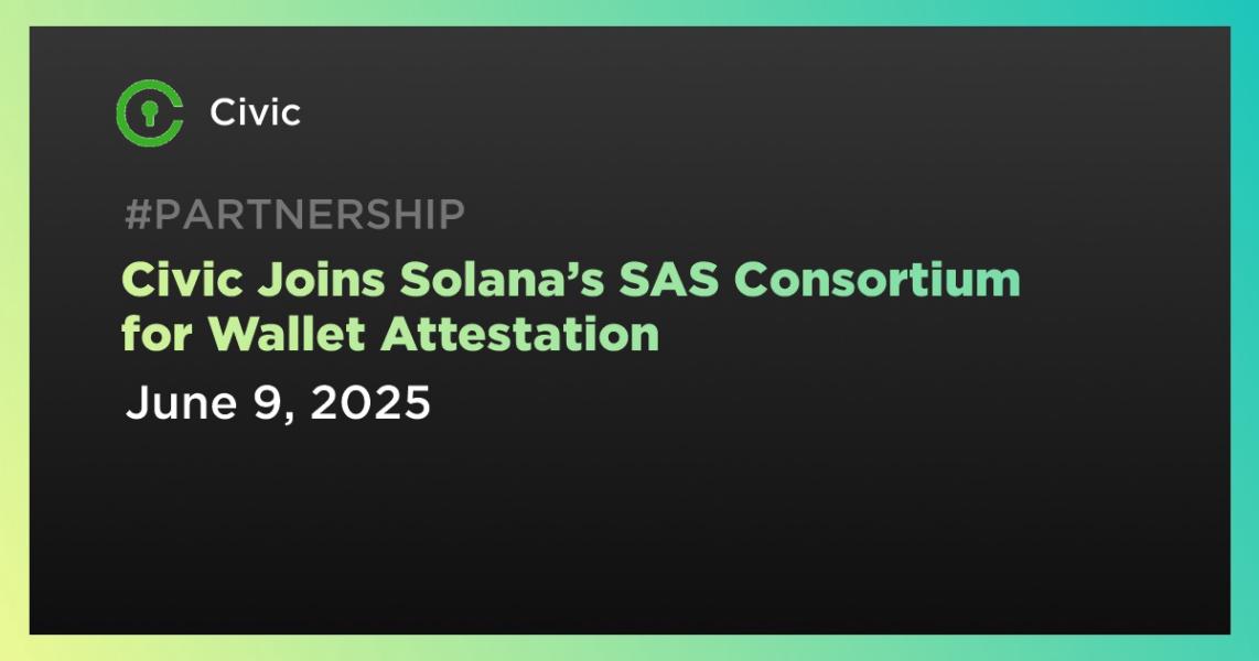 اخبارCivic Joins Solana’s SAS Consortium for Wallet Attestation