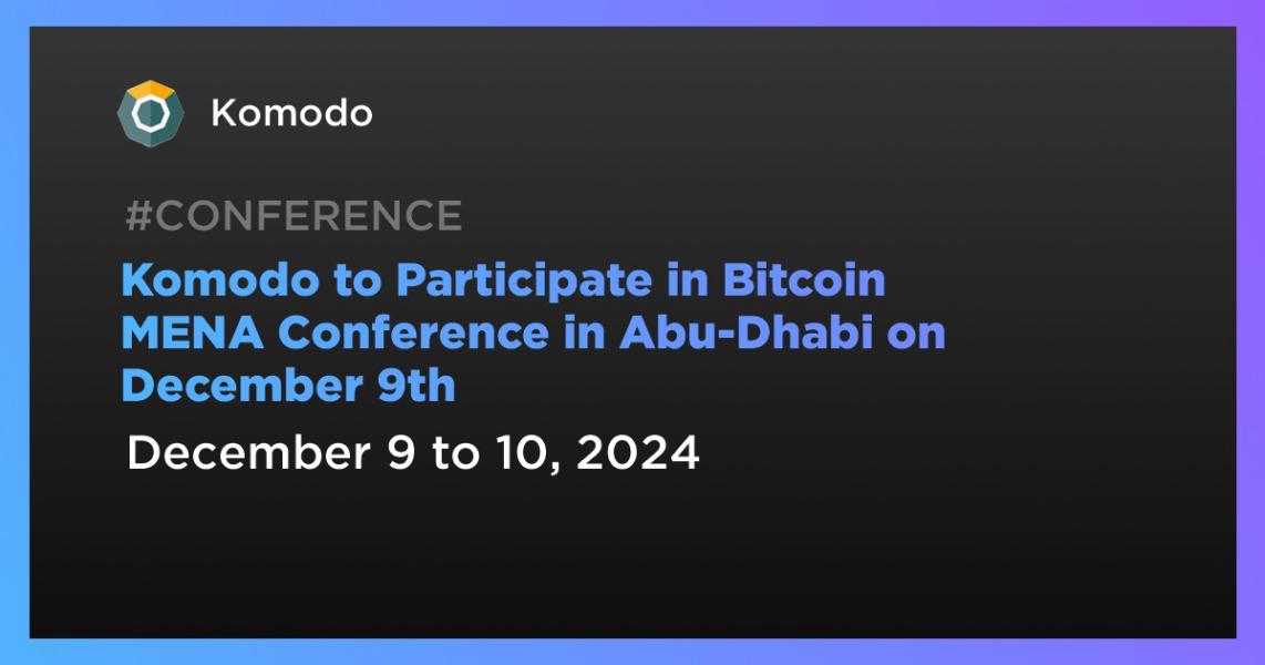 Komodo to Participate in Bitcoin MENA Conference in Abu-Dhabi on December 9th