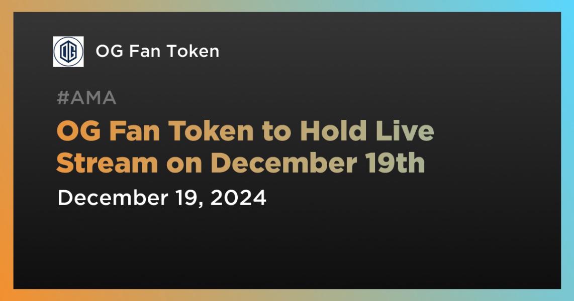 OG Fan Token to Hold Live Stream on December 19th