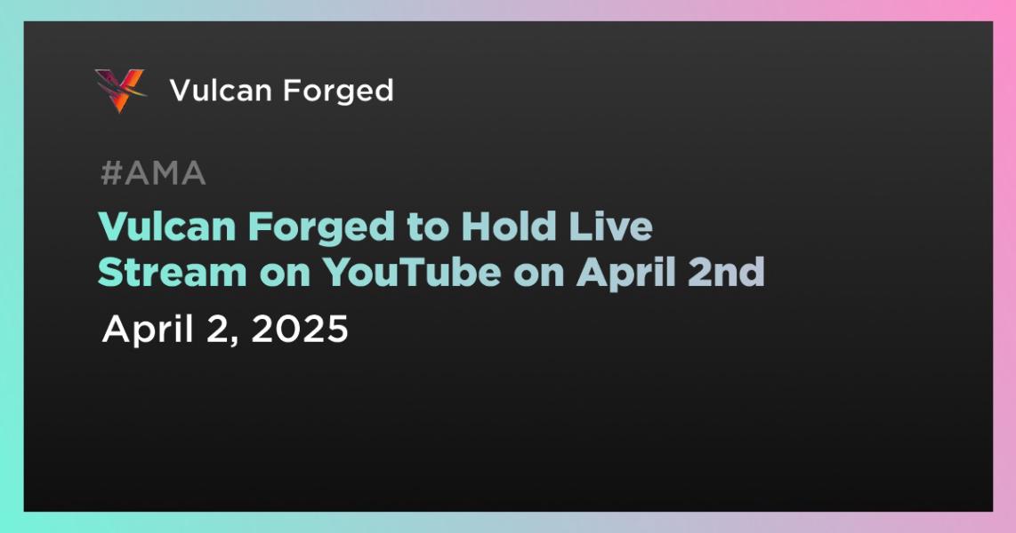 اخبارVulcan Forged to Hold Live Stream on YouTube on April 2nd