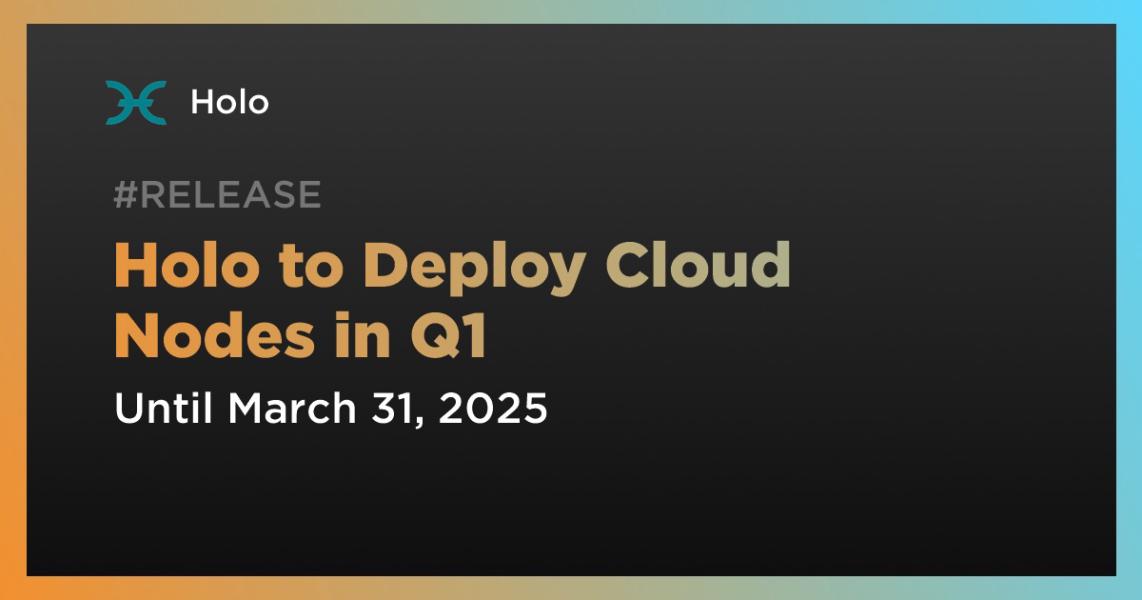 اخبارHolo to Deploy Cloud Nodes in Q1