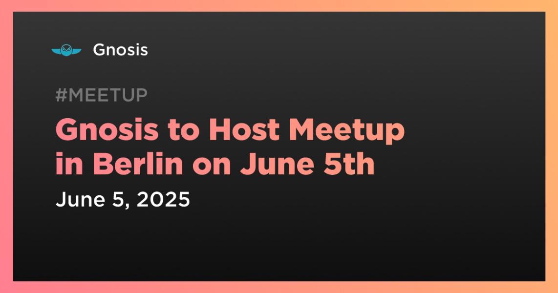 اخبارGnosis to Host Meetup in Berlin on June 5th