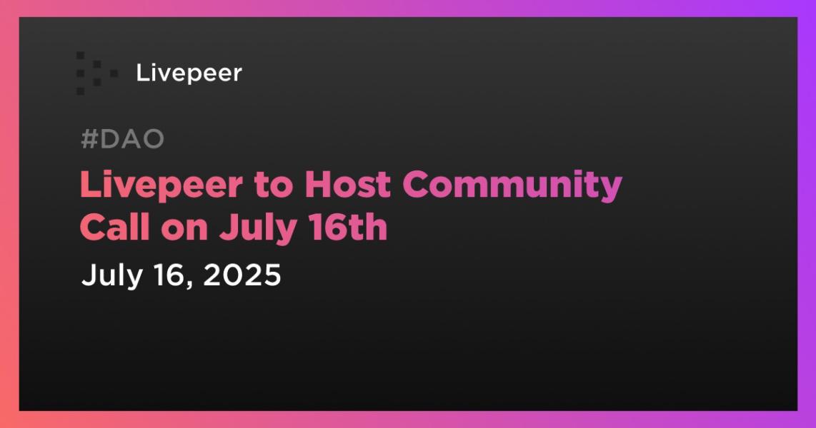 اخبارLivepeer to Host Community Call on July 16th