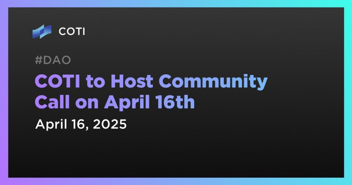 اخبارCOTI to Host Community Call on April 16th