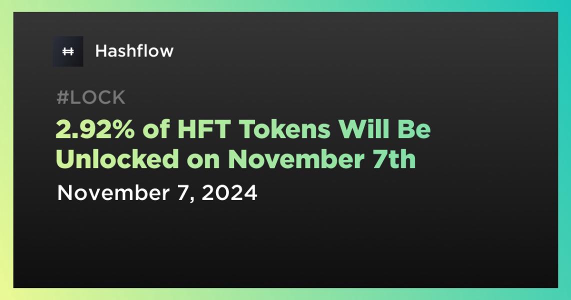 2.92% of HFT Tokens Will Be Unlocked on November 7th