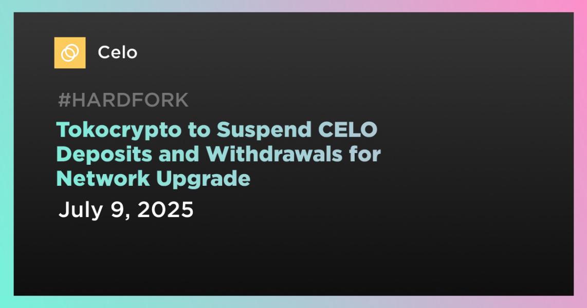 اخبارTokocrypto to Suspend CELO Deposits and Withdrawals for Network Upgrade